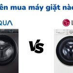 So sánh máy giặt Aqua và LG: Nên mua loại nào?