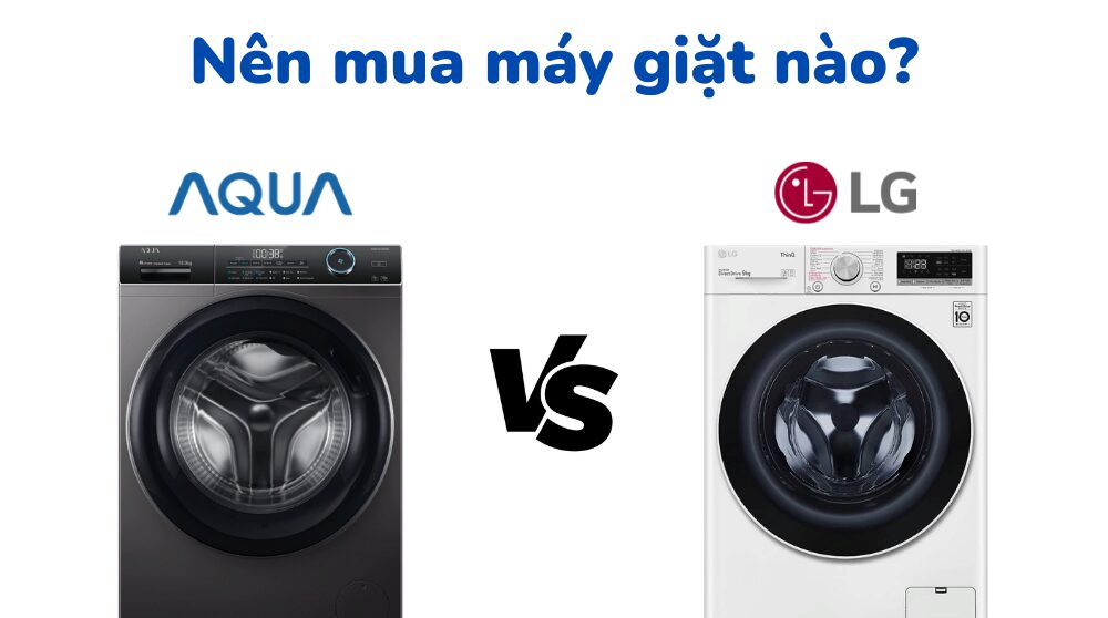 So sánh máy giặt Aqua và LG: Nên mua loại nào?