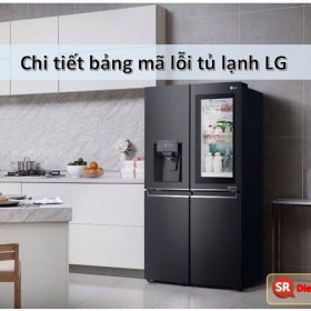 Bảng mã lỗi tủ lạnh LG | Inverter, Side by Side đầy đủ nhất