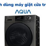 Cách sử dụng máy giặt AQUA cửa ngang/trước (8~12 KG)