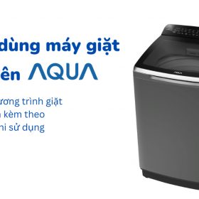 Cách sử dụng máy giặt AQUA cửa trên (minh hoạ dễ hiểu)