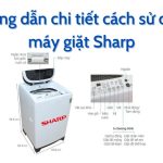 Hướng dẫn sử dụng máy giặt Sharp [Chi tiết nhất]