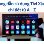 Cách sử dụng điều khiển tivi Xiaomi: Cài đặt, bật/mở nguồn,…