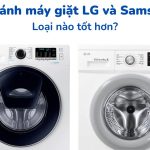 So sánh máy giặt LG và Samsung: Nên mua cái nào?