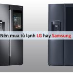So sánh tủ lạnh LG và Samsung: Nên mua cái nào tốt hơn?