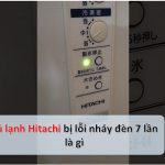 Tủ lạnh Hitachi báo lỗi nháy đèn 3, 7, 12 lần | Cách khắc phục