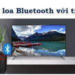 Cách kết nối tivi TCL với loa bluetooth | Hướng dẫn chi tiết