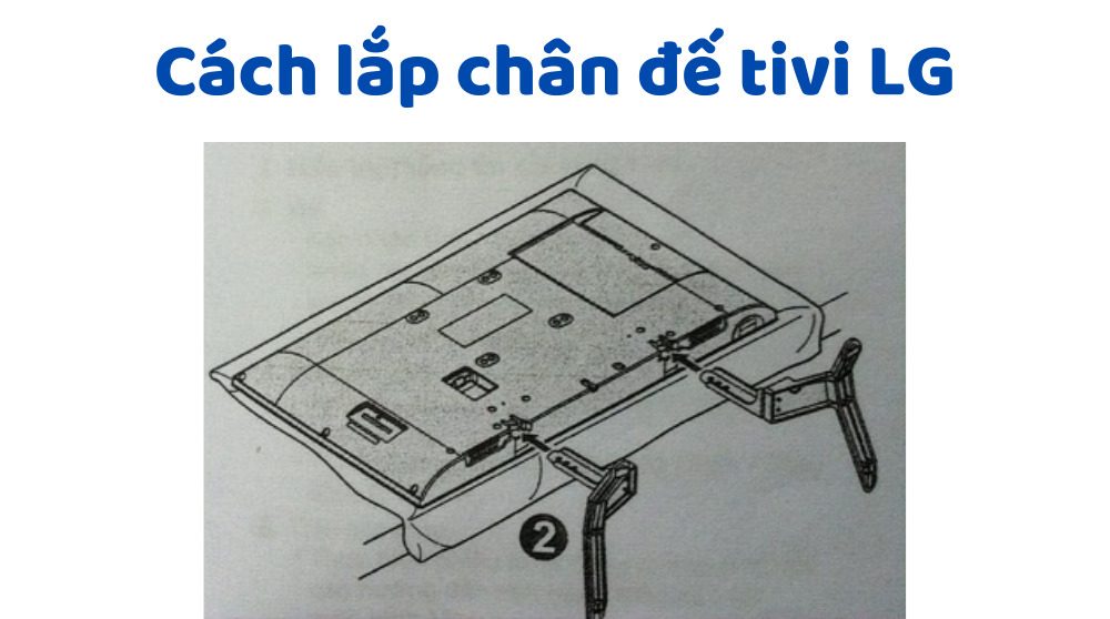 Cách lắp chân đế tivi LG