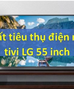 công suất tiêu thụ điện của tivi LG 55 inch