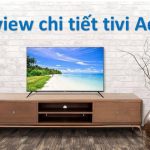 Đánh giá tivi Aqua: Có tốt không? Của nước nào? Có nên mua?