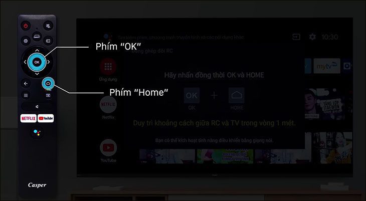 Ấn giữ đồng thời 2 phím ok và home Ấn giữ đồng thời 2 phím ok và home để kết nối điều khiển với tivi casper