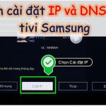 Cách cài đặt IP và DNS mạng cho tivi Samsung 【Đơn giản】