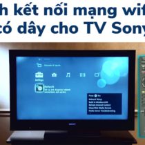 Kết nối, cài đặt mạng tivi Sony: Wifi + LAN có dây | Đời cũ, mới