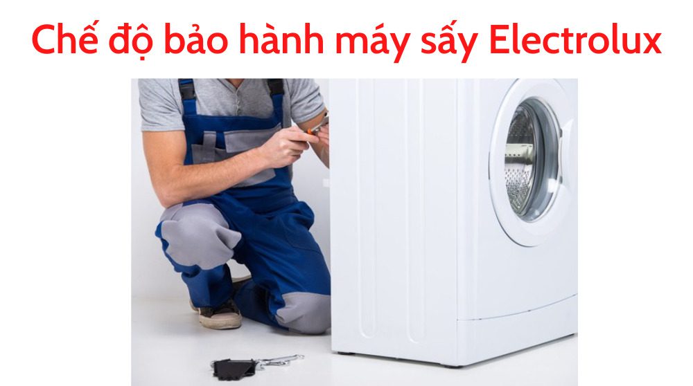 Thời gian và chính sách bảo hành máy sấy Electrolux