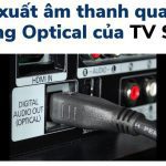 Kết nối và xuất âm thanh qua cổng quang Optical của tivi Sony
