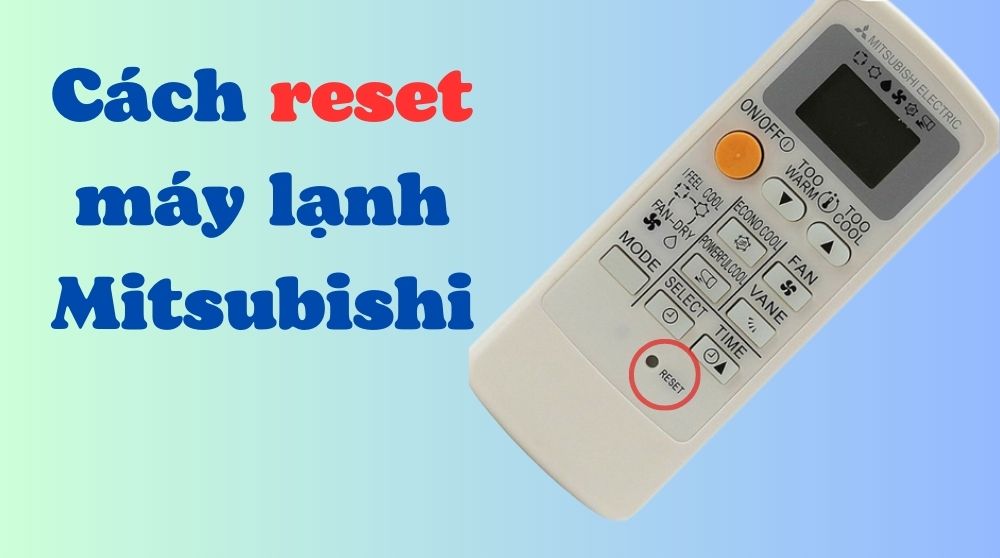 Cách reset remote máy lạnh Mitsubishi [có không có nút reset]