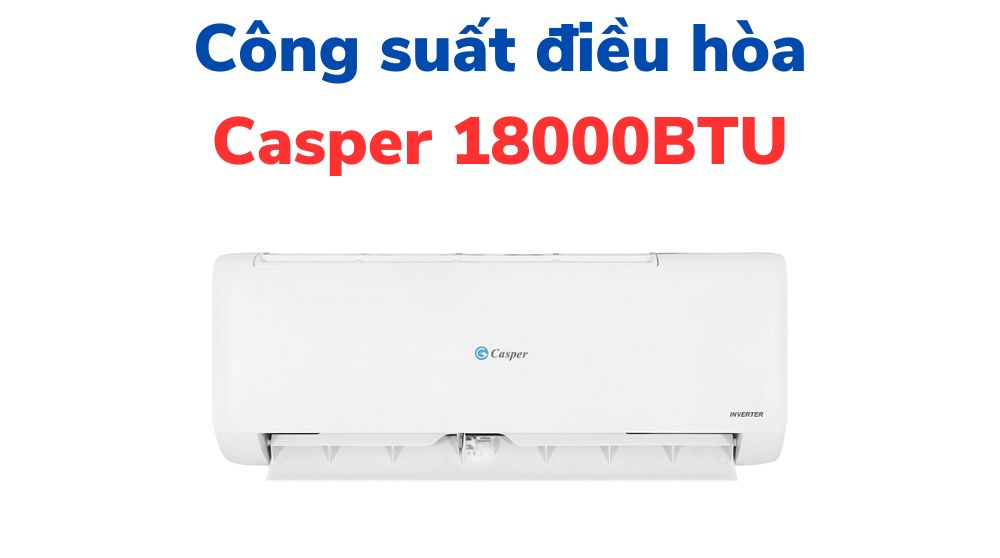 Công suất điều hòa Casper 18000 BTU