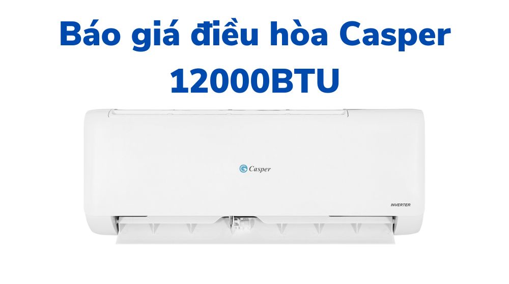Báo giá điều hòa Casper 12000BTU