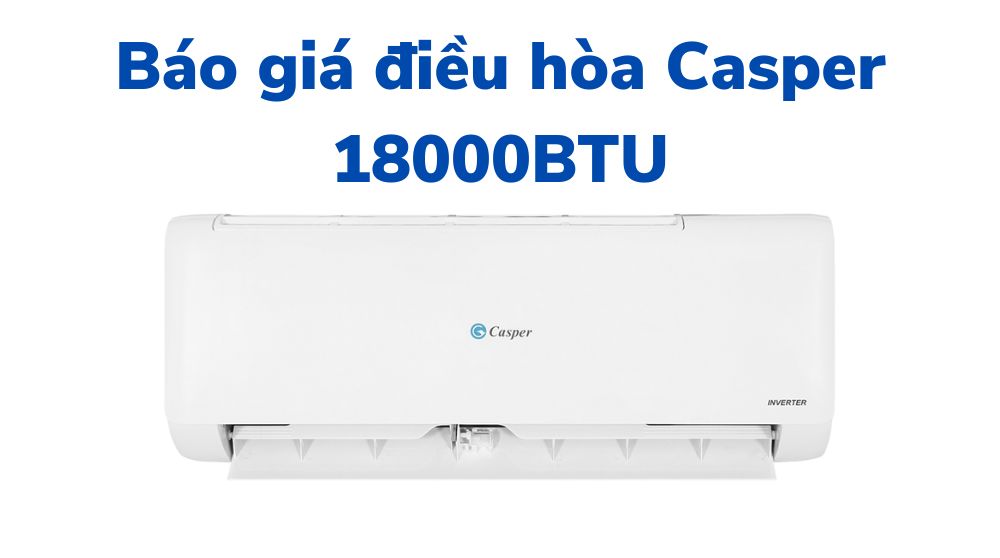 Báo giá điều hòa Casper 18000BTU