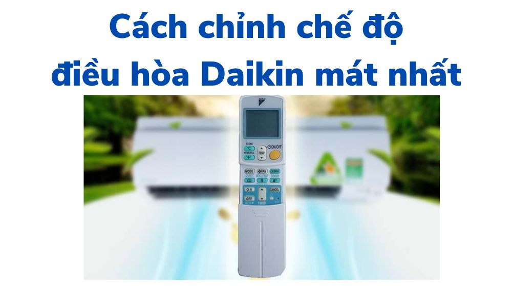 Cách chỉnh điều hoà Đaikin mát nhất