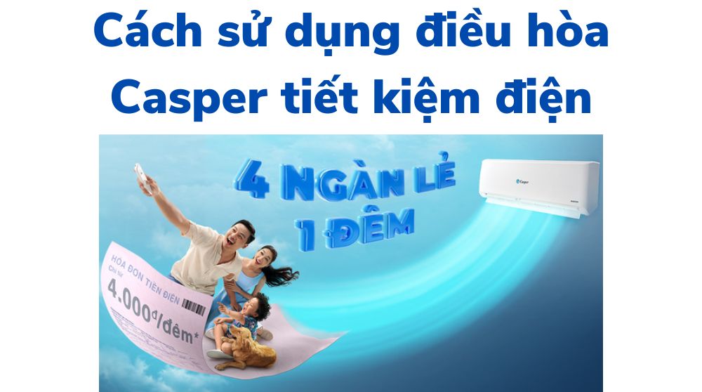 Cách sử dụng điều khiển điều hòa Casper tiết kiệm điện