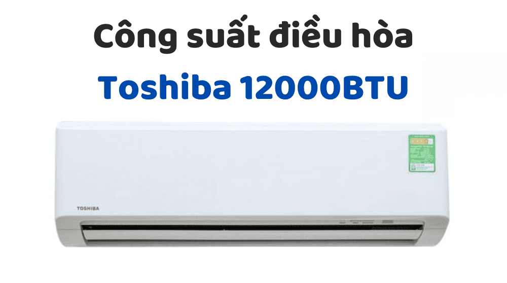 Công Suất điều Hòa Toshiba 12000btu