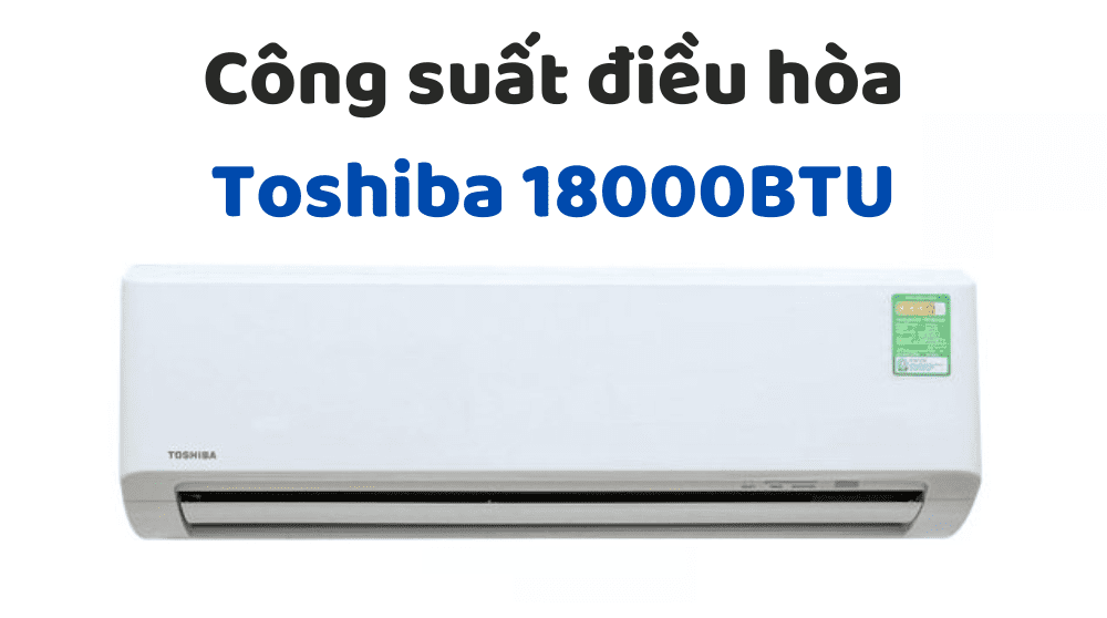 Công Suất điều Hòa Toshiba 18000btu