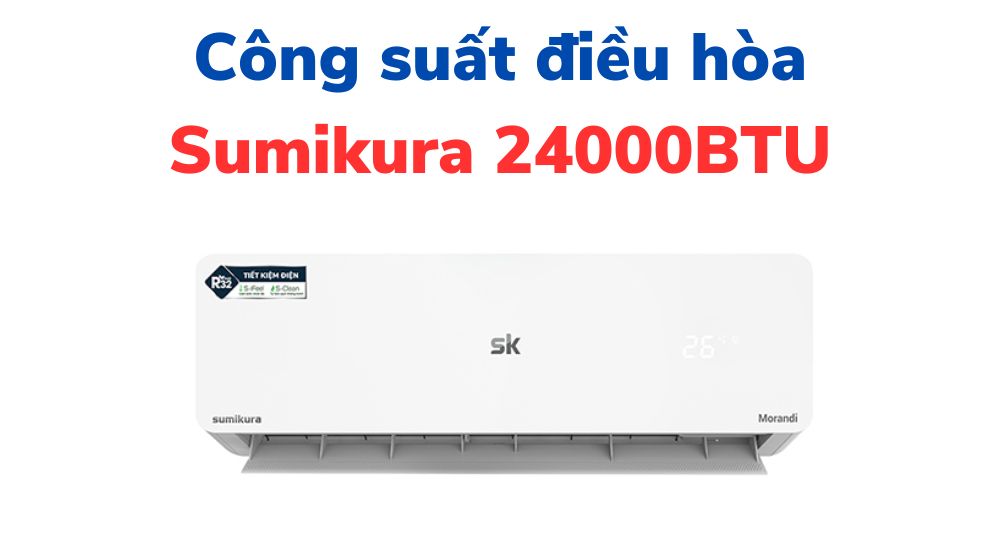 Công suất tiêu thụ điện của điều hòa Sumikura 24000BTU