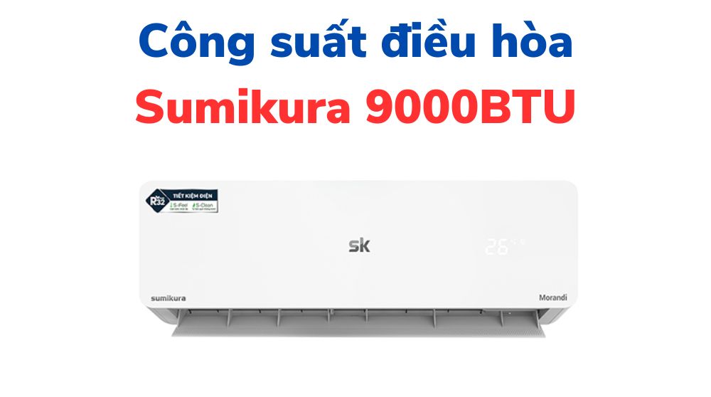 Công suất tiêu thụ điện của điều hòa Sumikura 9000BTU