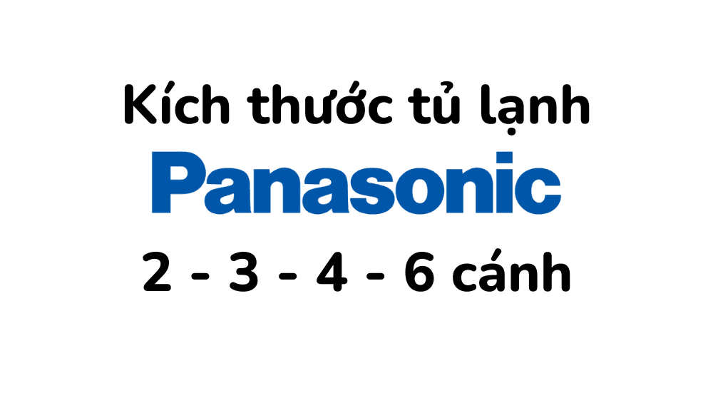 Kích thước tủ lạnh 2 – 3 – 4 – 6 cánh Panasonic