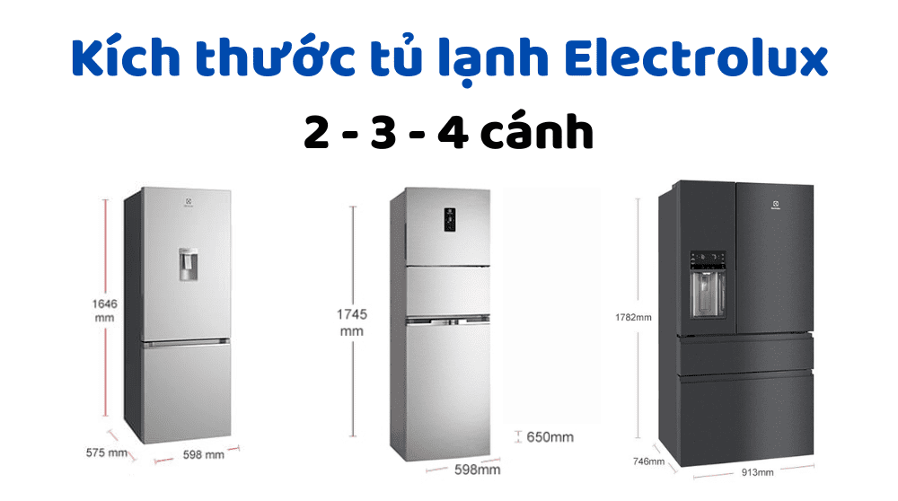 Kích thước tủ lạnh 2 – 3 – 4 cánh Electrolux: Cao x Rộng x Sâu