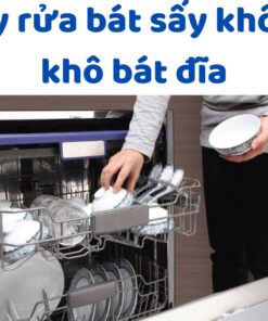 Máy Rửa Bát Sấy Không Khô Hết Bát đĩa