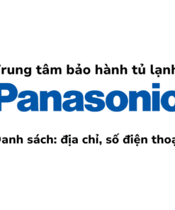 Danh Sách Trung Tâm Và Trạm Bảo Hành Tủ Lạnh Panasonic