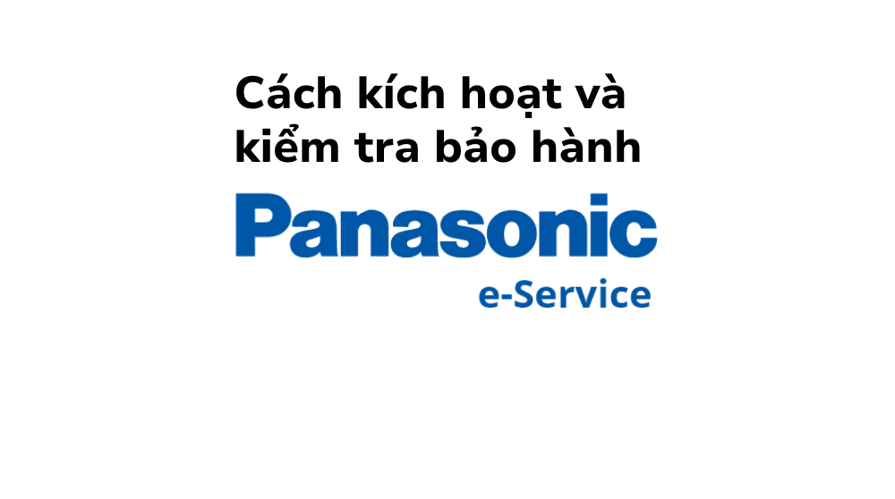 Cách kiểm tra thời hạn bảo hành Panasonic & Kích hoạt điện tử