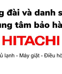 Tổng đài và danh sách trung tâm bảo hành Hitachi