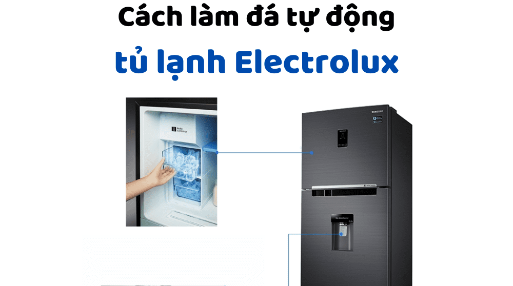 Cách dùng tính năng làm đá tự động trên tủ lạnh Electrolux