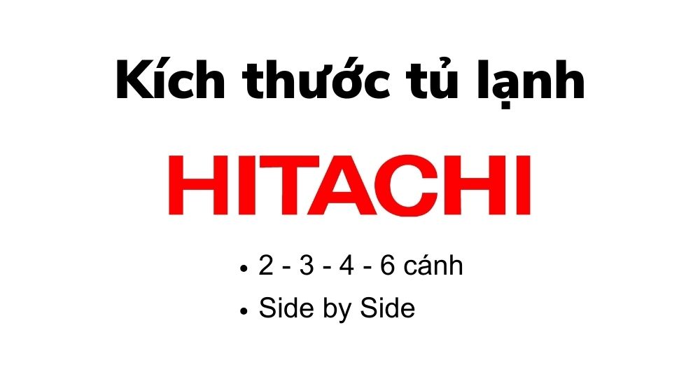 Kích thước tủ lạnh Hitachi: 2 – 3 – 4 – 6 cánh, Side by Side