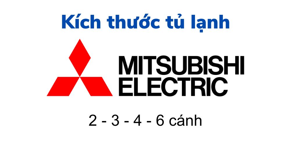 Kích thước tủ lạnh Mitsubishi: 2 – 3 – 4 – 6 cánh
