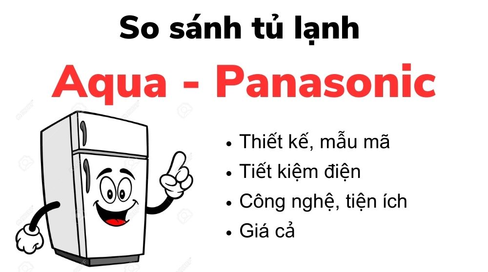 So Sánh Tủ Lạnh Aqua Và Panasonic