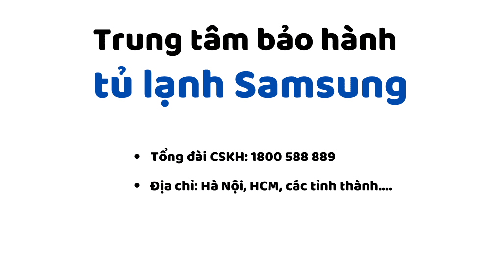Tổng đài và danh sách trung tâm bảo hành tủ lạnh Samsung