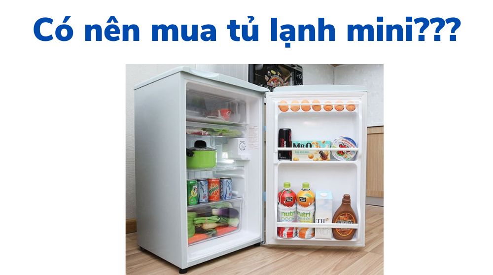 Có nên mua tủ lạnh mini