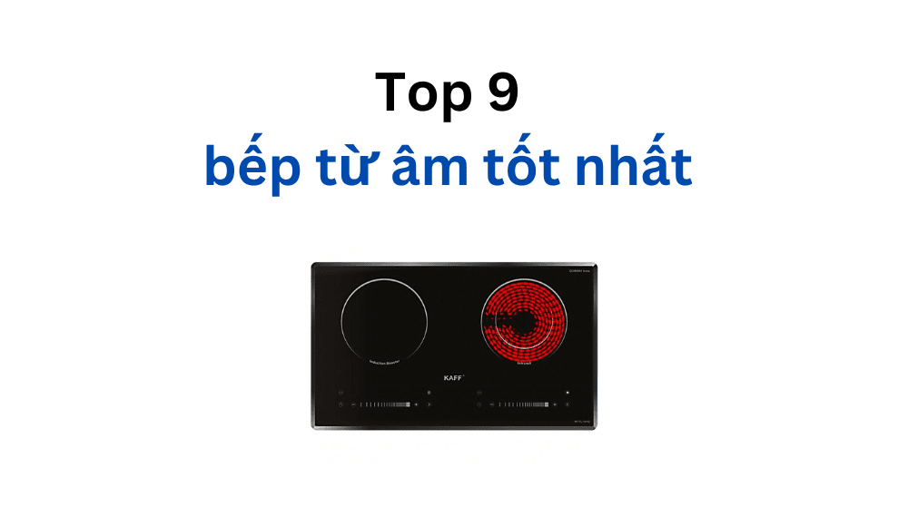 bếp từ âm loại nào tốt