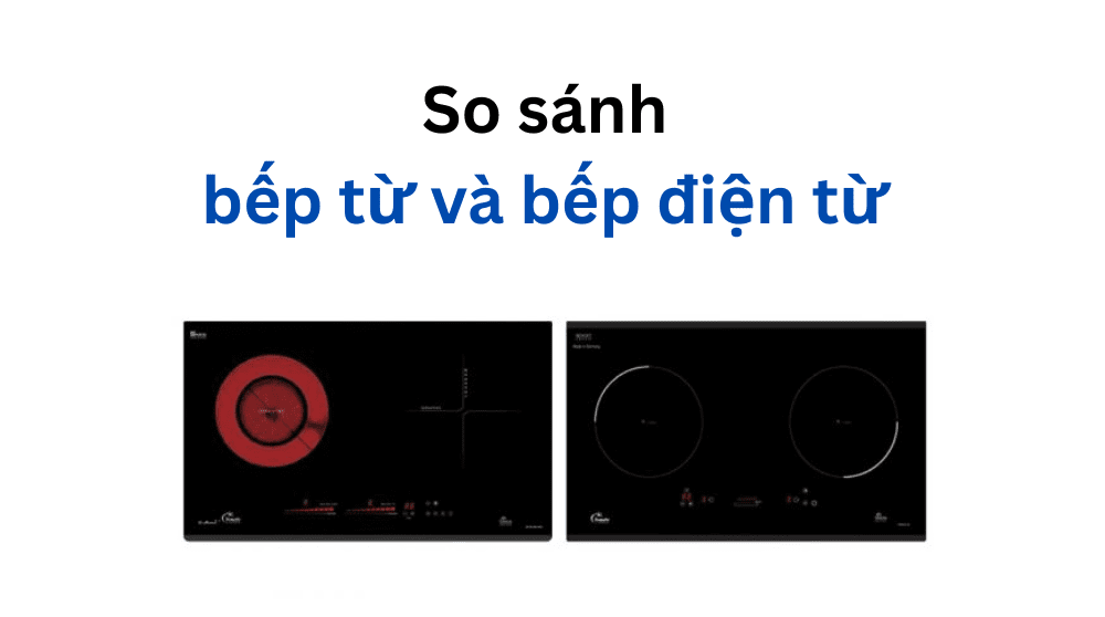 so sánh bếp từ và bếp điện từ