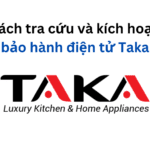 Cách tra cứu và kích hoạt bảo hành điện tử Taka