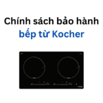 Chính sách bảo hành bếp từ Kocher | Mới 2024