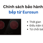 Thời gian và chính sách bảo hành bếp từ Eurosun | Mới 2024