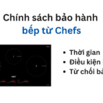 Thời gian và chính sách bảo hành bếp từ Chefs | Mới 2024