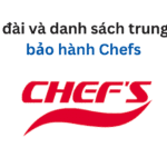 Tổng đài và danh sách trung tâm bảo hành Chefs