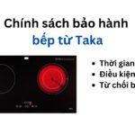 Thời gian và chính sách bảo hành bếp từ Taka | Mới 2024